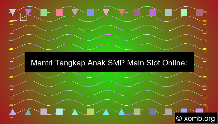 Cek Mantri Tangkap Anak Smp Main Slot Online