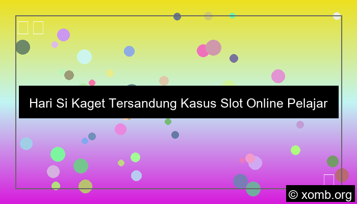 Hari Si Kaget Tersandung Kasus Slot Online Pelajar
