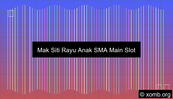 Mak Siti Rayu Anak Sma Pakai Slot Online