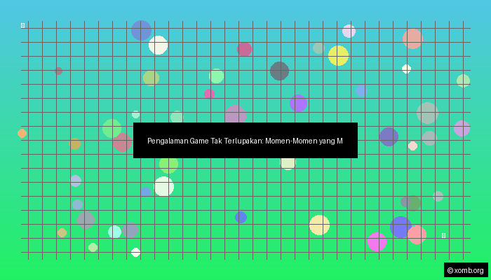 Pengalaman Game yang Tak Terlupakan